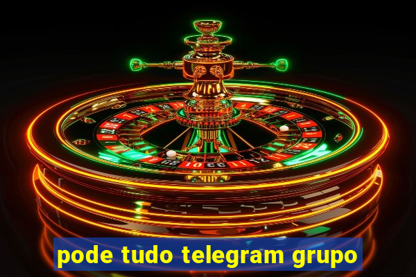 pode tudo telegram grupo